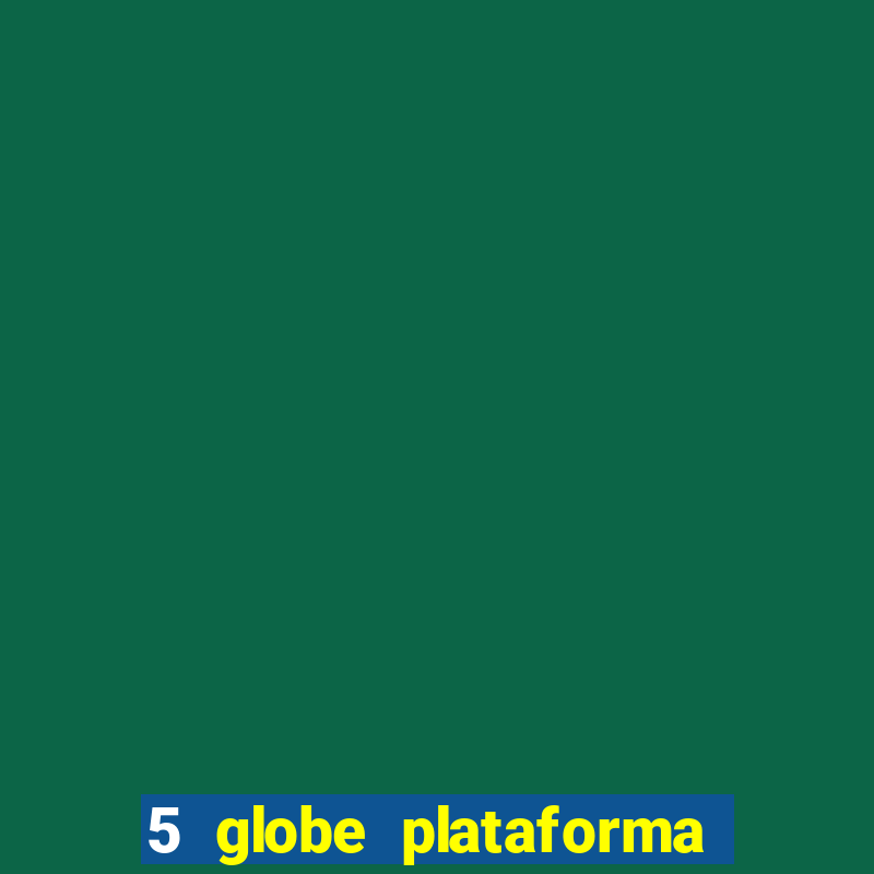 5 globe plataforma de jogos