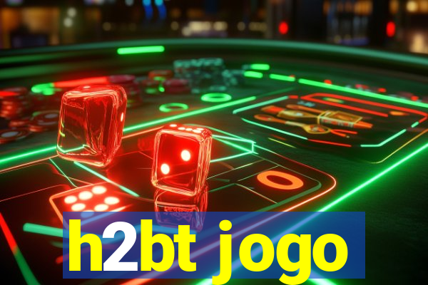 h2bt jogo