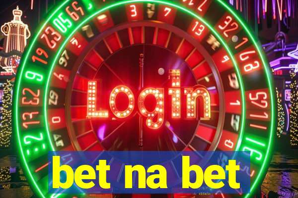 bet na bet