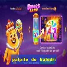 palpite do kaledri para o jogo do bicho