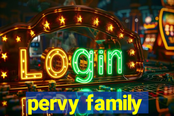 pervy family