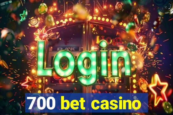 700 bet casino