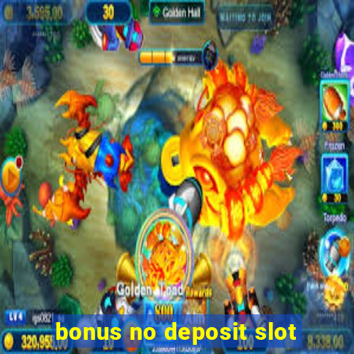 bonus no deposit slot