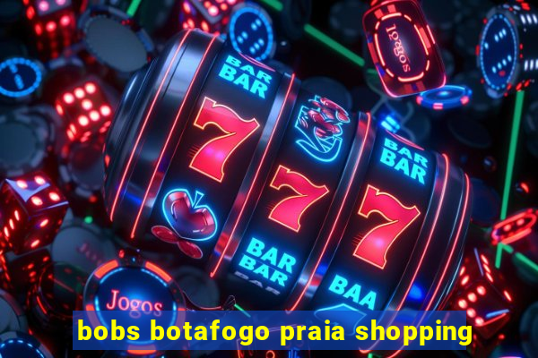 bobs botafogo praia shopping