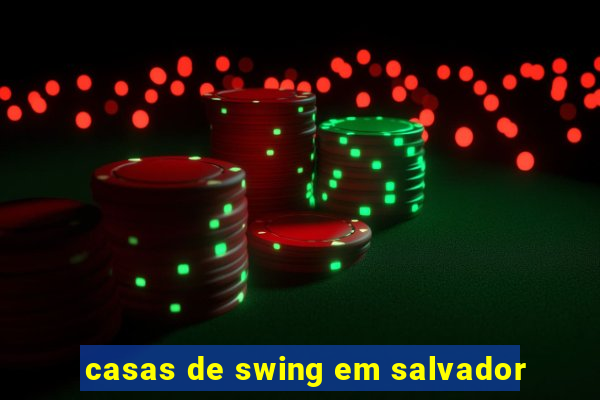 casas de swing em salvador