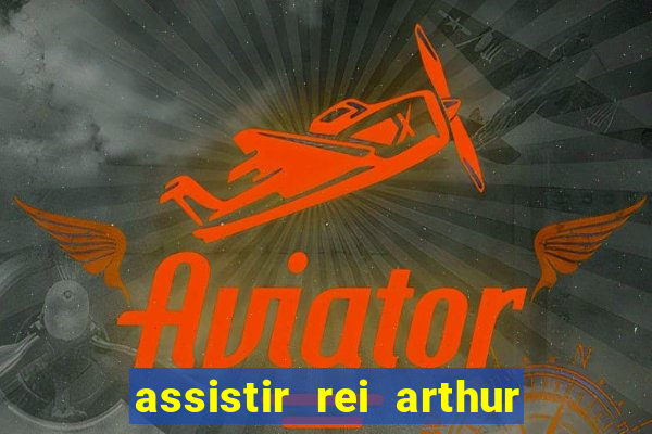 assistir rei arthur 2004 dublado