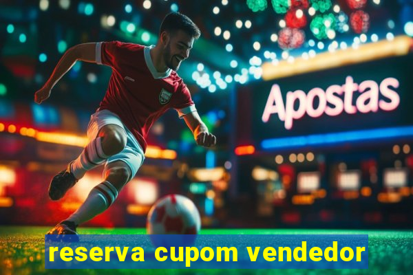 reserva cupom vendedor