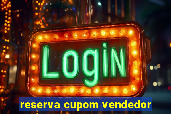 reserva cupom vendedor