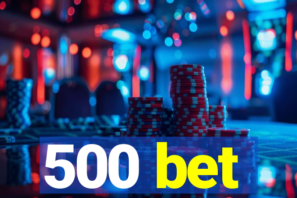 500 bet