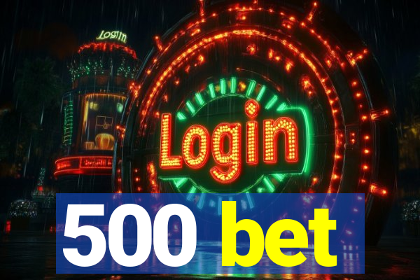 500 bet