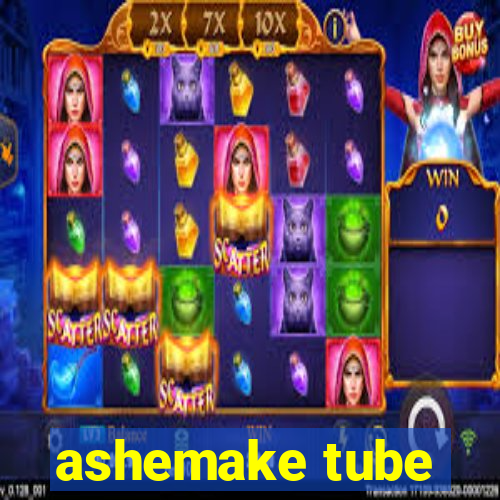 ashemake tube