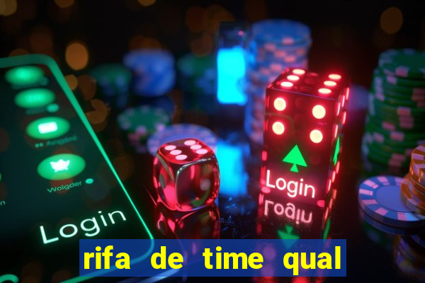 rifa de time qual sai mais