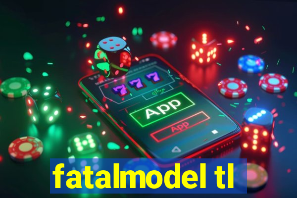 fatalmodel tl