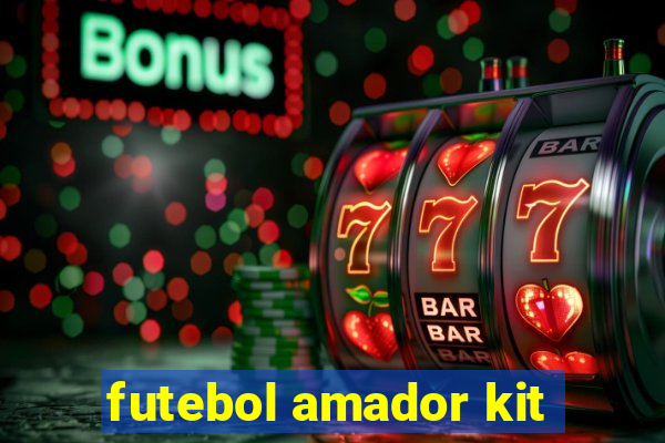 futebol amador kit