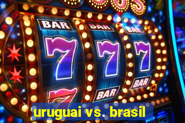 uruguai vs. brasil