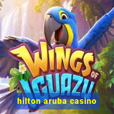 hilton aruba casino