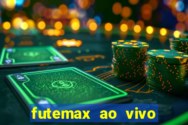 futemax ao vivo futebol ao vivo hoje