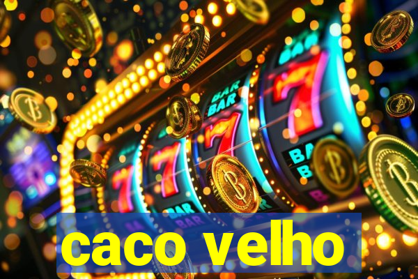 caco velho