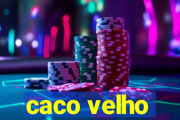 caco velho