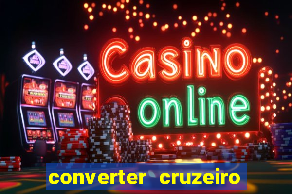 converter cruzeiro para real