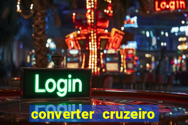 converter cruzeiro para real