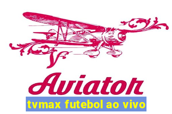 tvmax futebol ao vivo