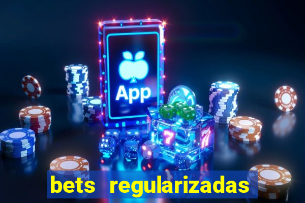 bets regularizadas no brasil