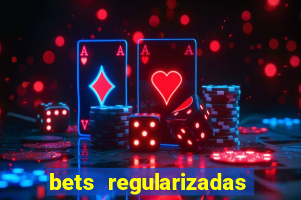 bets regularizadas no brasil