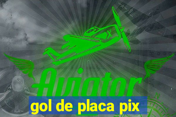 gol de placa pix