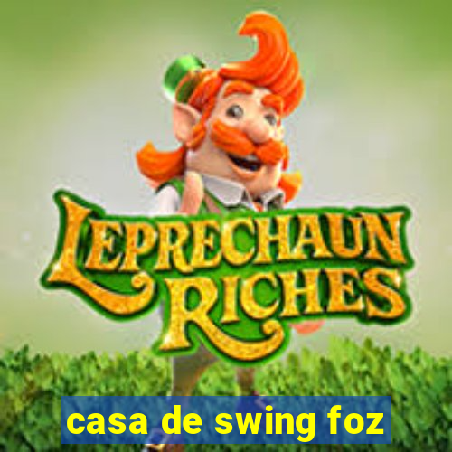 casa de swing foz