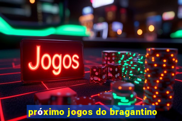 próximo jogos do bragantino