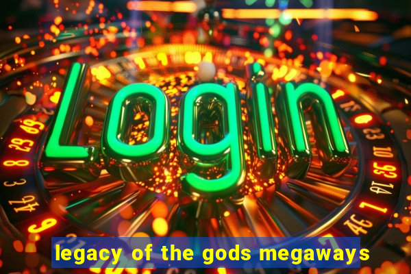 legacy of the gods megaways