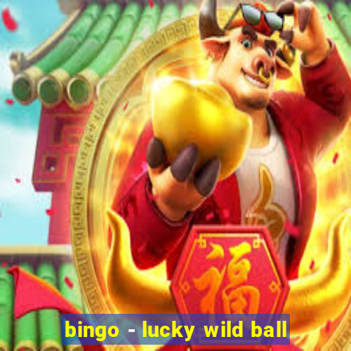 bingo - lucky wild ball