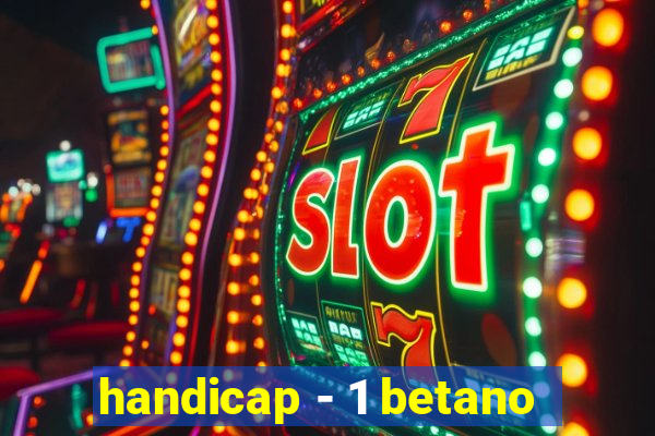 handicap - 1 betano