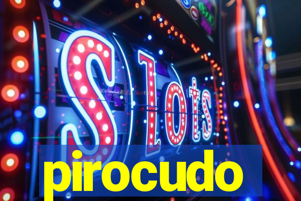 pirocudo