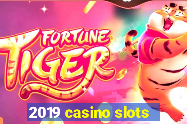 2019 casino slots