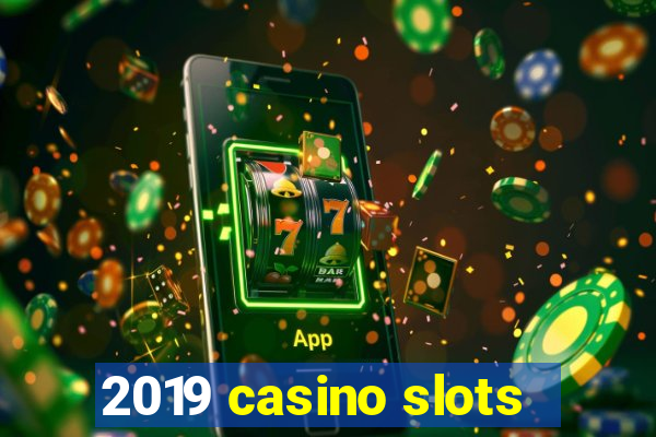 2019 casino slots