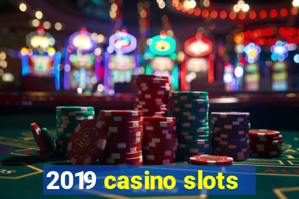 2019 casino slots