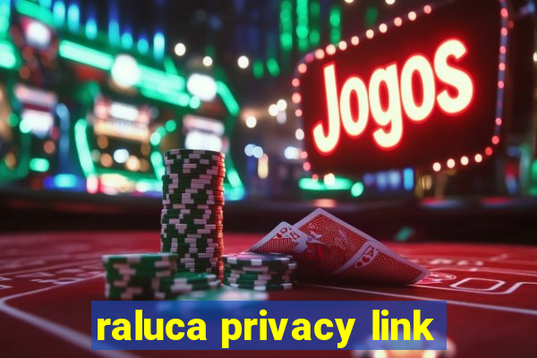 raluca privacy link