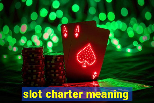 slot charter meaning