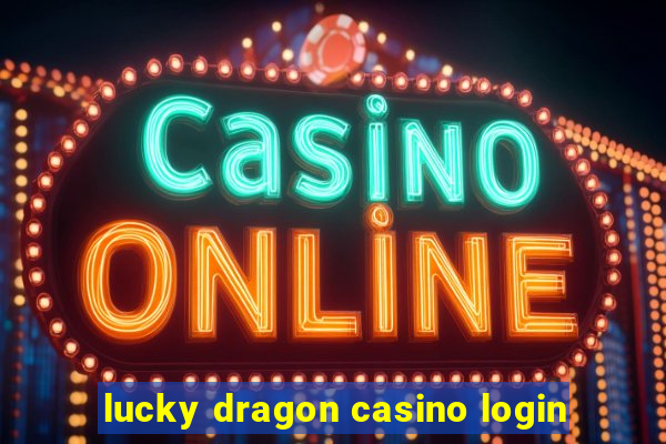 lucky dragon casino login