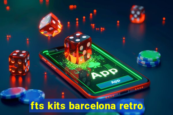 fts kits barcelona retro