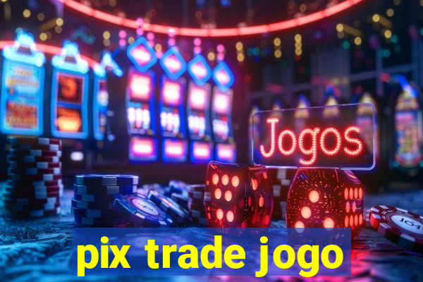 pix trade jogo