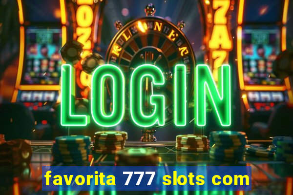 favorita 777 slots com