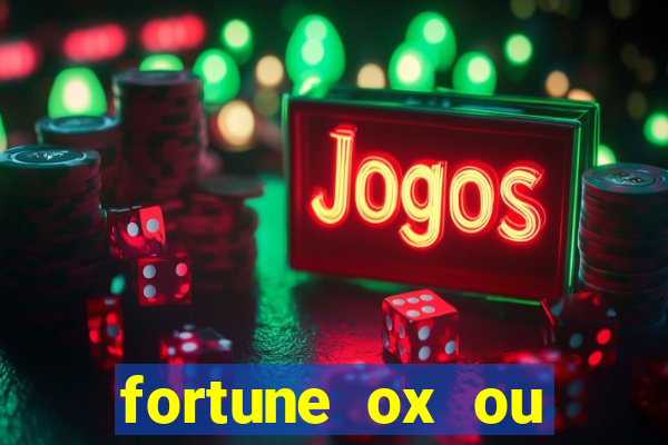 fortune ox ou fortune tiger