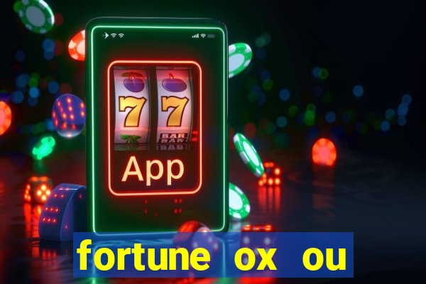 fortune ox ou fortune tiger