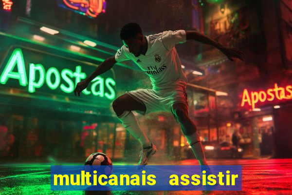 multicanais assistir real madrid