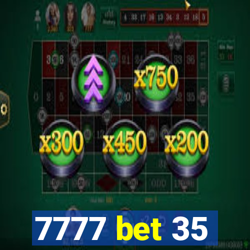 7777 bet 35