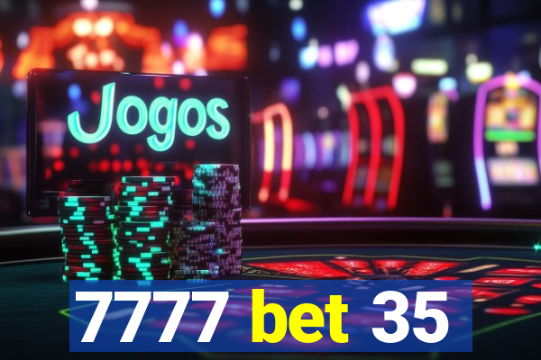 7777 bet 35