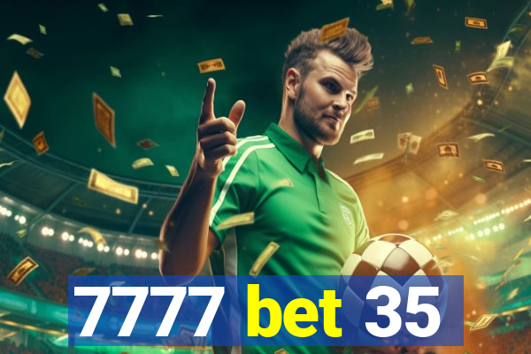 7777 bet 35